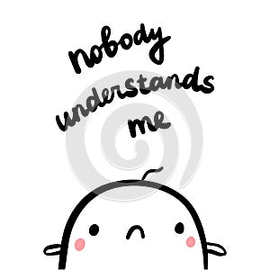 Nobody understands me hand drawn illustration with cute marshmallow