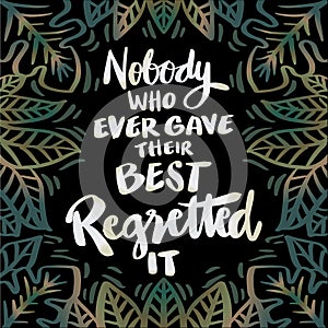 Nobody who ever gave their best regretted it. Poster quotes.