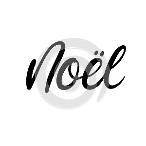 Noel. Christmas in French. Christmas cards. Modern calligraphy. Hand lettering for greeting cards, photo overlays