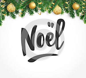 Noel hand drawn letters. Holiday greetings quote. Fir tree branches with baubles.