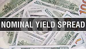 Nominal Yield Spread text Concept Closeup. American Dollars Cash Money,3D rendering. Nominal Yield Spread at Dollar Banknote.