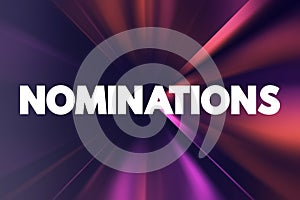 Nominations - part of the process of selecting a candidate for either election, or the bestowing of an honor or award, text