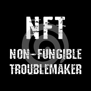 Non Fungible Troublemaker NFT text art design for printing. Trendy typography illustration, hipster style. Gift for crypto photo