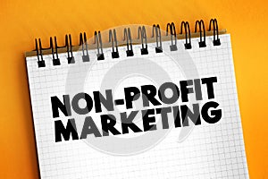 Non-profit Marketing - adapting business marketing concepts and strategies to promote the interests of a nonprofit organization,