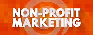 Non-profit Marketing - adapting business marketing concepts and strategies to promote the interests of a nonprofit organization,