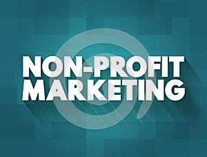Non-profit Marketing - adapting business marketing concepts and strategies to promote the interests of a nonprofit organization,