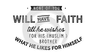 None of you will have faith till he wishes for his Muslim brother what he likes for himself photo