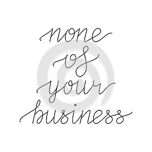 None of your business hand lettering