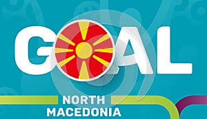 North macedonia flag and Slogan goal on european 2020 football background. soccer tournamet Vector illustration