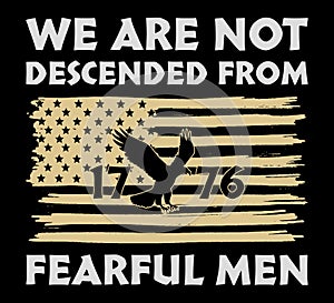 We Are Not Descended from Fearful Men, USA Flag T-Shirt Vector, Patriotic Shirt, 1776 shirt, Merica T-shirt
