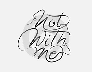 Not with me Lettering Text on white background in vector illustration