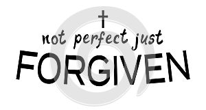 Not Perfect Just Forgiven, Christian Faith.