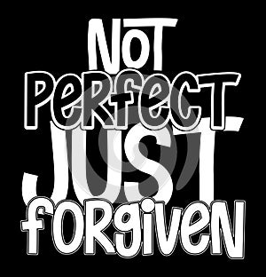 Not Perfect Just Forgiven T shirt Graphic Quote, Inspirational Christ Background Calligraphy Concept Shirt