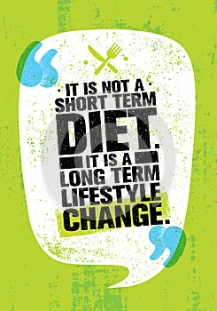 It Is Not Short Time Diet. It Is A Long Term Lifestyle Change. Nutrition Motivation Quote