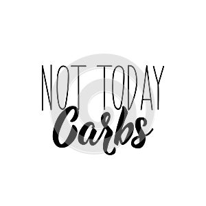 Not today carbs. Lettering. calligraphy vector. Ink illustration