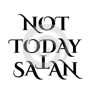 Not today Satan- Antichrist quote with occult symbol upside down cross T photo