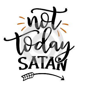 Not today Satan - lettering message. Hand drawn phrase.