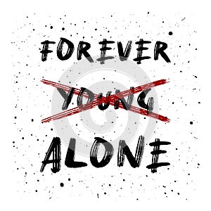 Not young anymore. Forever alone, funny text art design for printing. Minimalist lettering composition. Trendy humor typography