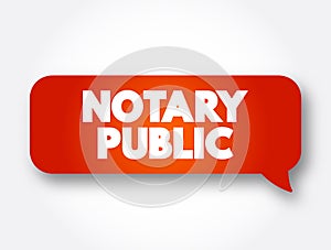 Notary public - public officer constituted by law to serve the public in non-contentious matters, text concept message bubble