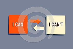 Note paper with arrows between the options of I Can or I Can`t on grey background, top view. Motivation Concept