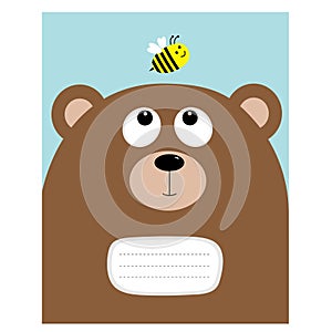 Notebook cover Composition book template. Bear grizzly big head looking at honey bee insect. Cute cartoon character. Forest baby
