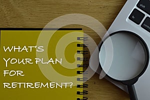 Notebook written with WHAT`S YOUR PLAN FOR RETIREMENT
