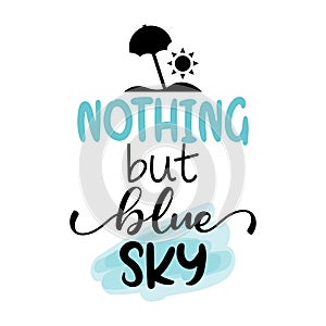 Nothing but blue sky - Lettering inspiring calligraphy poster with text