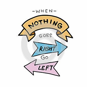 When nothing goes right go left word lettering illustration doodle style