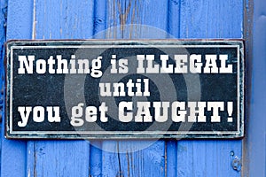 Nothing is illegal until you get caught plate