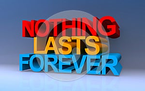 nothing lasts forever on blue