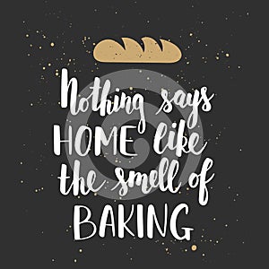 Nothing says home like the smell of baking, handwritten lettering