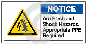 Notice Arc Flash and Shock Hazards. Appropriate PPE Required Symbol Sign, Vector Illustration, Isolate On White Background Label .