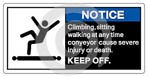 Notice Climbing Sitting Walking at any Time Conyeyor Cause Severe Injury Or Death Keep Off Symbol Sign ,Vector Illustration,