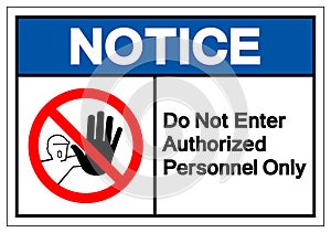 Notice Do Not Enter Authorized Personnel Only Symbol Sign ,Vector Illustration, Isolate On White Background Label .EPS10