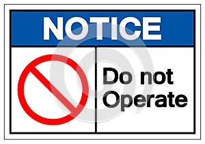 Notice Do Not Operate Symbol Sign, Vector Illustration, Isolated On White Background Label .EPS10