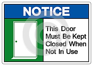 Notice This Door Must Be Kept Closed When Not In Use Symbol Sign, Vector Illustration, Isolate On White Background Label. EPS10