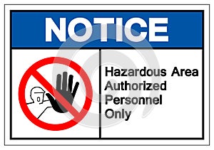 Notice Hazadous Area Authorized Personnel Only Symbol Sign ,Vector Illustration, Isolate On White Background Label .EPS10