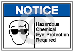Notice Hazardous Chemical Eye Protection Required Symbol Sign ,Vector Illustration, Isolate On White Background Label. EPS10