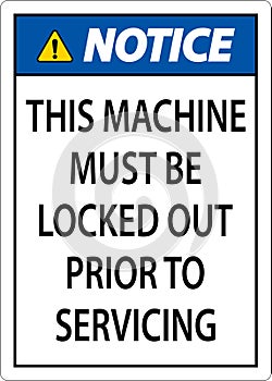 Notice This Machine Must Be Locked Out Prior To Servicing Sign