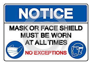 Notice Mask Or Face Shield Must Be Worn At All Time No Exceptions Symbol Sign ,Vector Illustration, Isolate On White Background photo