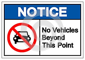 Notice No Vehicles Beyond This Point Symbol Sign ,Vector Illustration, Isolate On White Background Label .EPS10