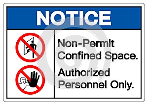 Notice Non Permit Confined Space Authorized Personnel Only Symbol Sign, Vector Illustration, Isolate On White Background. Label .