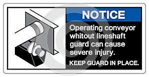 Notice Operating Conveyor Whitout Lineshaft Guard Can Cause Severe Injury Symbol Sign, Vector Illustration, Isolate On White