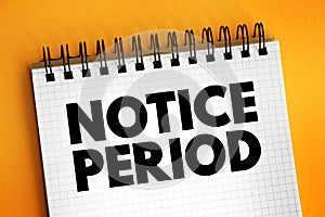 Notice Period is a period of time between the receipt of the letter of dismissal and the end of the last working day, text concept