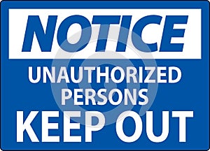 Notice Sign Unauthorized Persons Keep Out