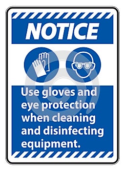 Notice Use Gloves And Eye Protection Sign on white background
