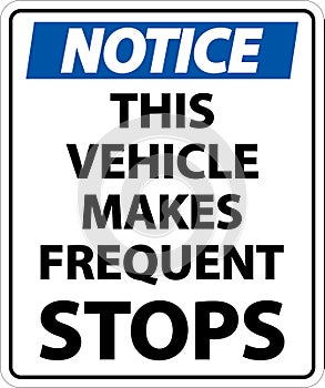 Notice This Vehicle Makes Frequent Stops Label On White Background