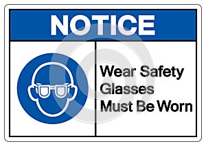 Notice Wear Safety Glasses Must Be Worn Symbol Sign, Vector Illustration, Isolated On White Background Label. EPS10