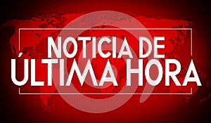 Noticia de ultima hora Spanish / Breaking news English, world map in background