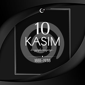 November 10 Day of memory mourning of Ataturk in Turkey the president founder of the Turkish Republic text 10 kasim banner with